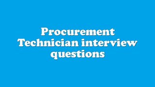 Procurement Technician interview questions [upl. by Marin142]