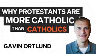 Why Protestants Are More catholic than Catholics Gavin Ortlund on “Gospelbound” [upl. by Enitsirhc]