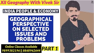 GEOGRAPHICAL PERSPECTIVE ON SELECTED ISSUES AND PROBLEMS  PART 1  CLASS 12 GEOGRAPHY  BOARDS [upl. by Latsirc]