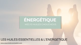 Energétique  10 huiles essentielles 6 en bonus [upl. by Rimidalv500]