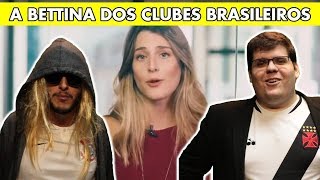 BETTINA BETINA E OS INVESTIMENTOS NOS CLUBES BRASILEIROS [upl. by Norahc]