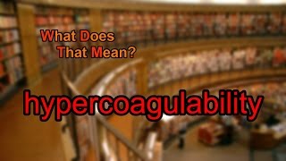 What does hypercoagulability mean [upl. by Kasey]