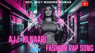 Ajj Ki naari Fashion Fashion Song By rox [upl. by Hayward]