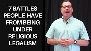 7 Battles People Have from Being Under Religious Legalism [upl. by Acceber]