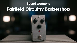 Fairfield Circuitry Barbershop Overdrive  Secret Weapons Demo amp Review [upl. by Stutsman729]