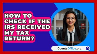 How To Check If The IRS Received My Tax Return  CountyOfficeorg [upl. by Kier]