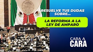 Reforma a la Ley de Amparo  Cara a Cara [upl. by Noyes]