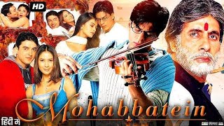 Mohabbatein 2000 Full Movie in Hindi  Shahrukh Khan  Amitabh Bachchan  Movie Review amp facts [upl. by Annah]