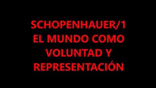 SCHOPENHAUER1 EL MUNDO COMO VOLUNTAD Y REPRESENTACIÓN [upl. by Odlanir]