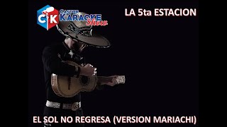 karaoke el sol no regresa version mariachi la quinta estacion [upl. by Eirahs]