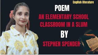 PoemAn Elementary School Classroom In A Slum By Stephen Spender  line to line explanation [upl. by Eltsirhc]