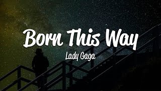 Lady Gaga  Born This Way Lyrics [upl. by Pascale850]