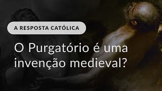 O Purgatório é uma invenção medieval [upl. by Tigges]