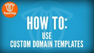 TeeChip  How To Use Custom Domain Templates  TeeChip [upl. by Chiou988]