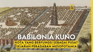 Mengapa Babilonia Menjadi Kota Ikonik Sejarah Peradaban Mesopotamia  National Geographic Indonesia [upl. by Aztin]