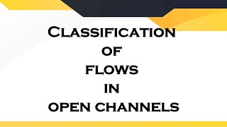 Classification of flows in Open channels [upl. by Sutniuq]