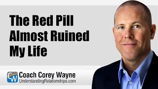 The Red Pill Almost Ruined My Life [upl. by Nuris]