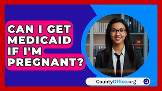 Can I Get Medicaid If Im Pregnant  CountyOfficeorg [upl. by Ecnerewal720]