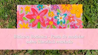 • BITÁCORA BOTÁNICA ⁓ PASTA DE MODELAR SOBRE FIBROFÁCIL ENTELADO [upl. by Ybsorc478]