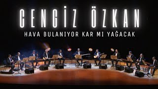 Cengiz Özkan  HAVA BULANIYOR KAR MI YAĞACAK [upl. by Renard15]