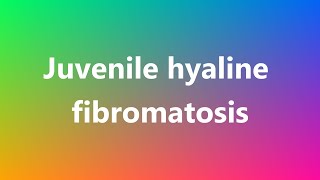 Juvenile hyaline fibromatosis  Medical Meaning and Pronunciation [upl. by Leik]