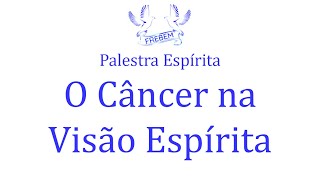 Palestra Espírita  O Câncer na Visão Espírita [upl. by Merralee614]