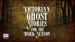 Shades of Autumn Classic Victorian Ghost Stories for the Dark Season  A Bitesized Audio Anthology [upl. by Anirtruc]