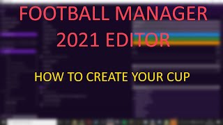 FM21 Editor  Beginners Guide  Creating a cup competition [upl. by Litton]