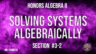 Honors Algebra II Section 32 quotSolving Systems Algebraicallyquot [upl. by Idak]