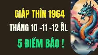 Tuổi Giáp Thìn 1964 5 điềm báo may mắn Có lộc lớn từ ơn trên gửi đến Tử Vi Tháng 10 11 12 Âm [upl. by Esiralc]