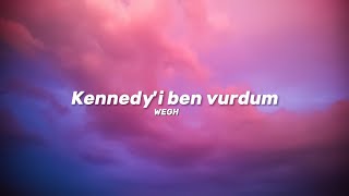 Wegh  Kennedyi ben vurdum SözleriLyrics Şarkı Sözleri 🎶 [upl. by Nylannej]