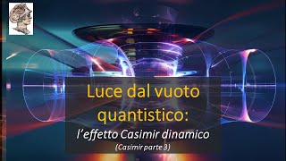 Luce dal vuoto quantistico l’effetto Casimir dinamico Effetto Casimir parte 3 [upl. by Lindsy]