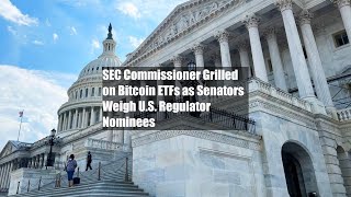 SEC Commissioner Grilled on Bitcoin ETFs as Senators Weigh US Regulator Nominees [upl. by Marcy]