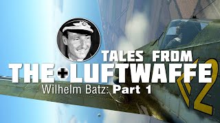 Tales From The Luftwaffe Wilhelm Batz Part One [upl. by Ettenan]