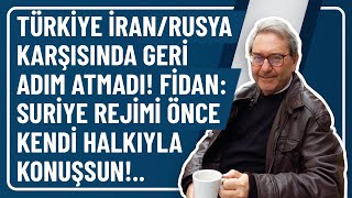 TÜRKİYE İRANRUSYA KARŞISINDA GERİ ADIM ATMADI FİDAN SURİYE REJİMİ ÖNCE KENDİ HALKIYLA KONUŞSUN [upl. by Enitsrik]