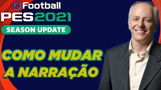 PES 2021  SAIBA COMO MUDAR A NARRAÇÃO DO JOGO Ps4 PC Xbox 3 [upl. by Tommi]