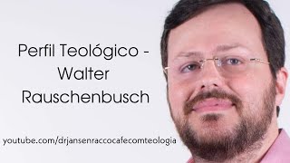 Perfil Teológico  Walter Rauschenbusch [upl. by Temp]