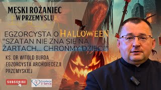 Egzorcysta o HalloweenSzatan nie zna się na żartachchrońmy dzieci Ks dr Witold Burda [upl. by Winton4]