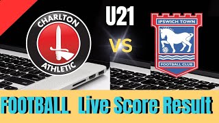 Charlton Athletic U21 vs Ipswich U21 Live football score result  today match 2024 [upl. by Erised]