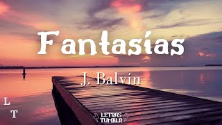 J Balvin  Fantasías  LetraLyrics [upl. by Davidson]