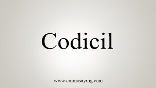 How To Say Codicil [upl. by Thera]