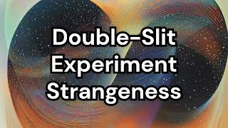 DoubleSlit Experiment Strangeness [upl. by Hsiwhem]