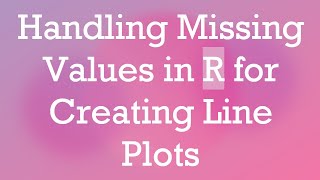 Handling Missing Values in R for Creating Line Plots [upl. by Warton873]