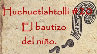 Huehuetlahtolli 20  El quotbautizoquot del niño [upl. by Corny28]