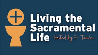 Living the Sacramental Life Session 1 [upl. by Spark472]