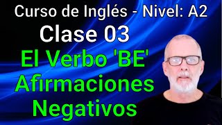 Curso de Inglés Intermedio Bajo A2 Clase 03 El verbo BE Presente simple afirmaciones y negativos [upl. by Klayman]