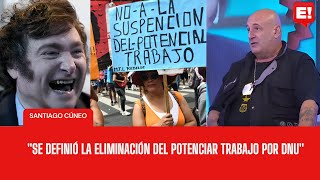 SANTIAGO CÚNEO OPINA SOBRE LA DECISIÓN DEL GOBIERNO DE ELIMINAR EL PLAN POTENCIAR TRABAJO [upl. by Webster55]