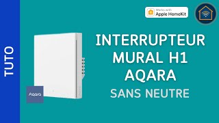 TUTO Installer un interrupteur mural sans neutre Aqara avec HomeKit [upl. by Burchett]