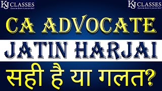 CA Advocate Jatin Harjai सही है या गलत kjclassesbyCAKapilJain [upl. by Tezil487]