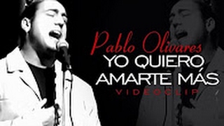 Pablo Olivares  Yo Quiero Amarte Más [upl. by Duffy]